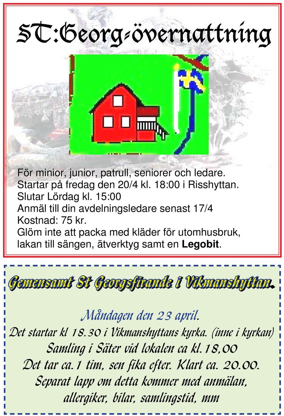 Glöm inte att packa med kläder för utomhusbruk, lakan till sängen, ätverktyg samt en Legobit. Gemensamt St Georgsfirande i Vikmanshyttan.