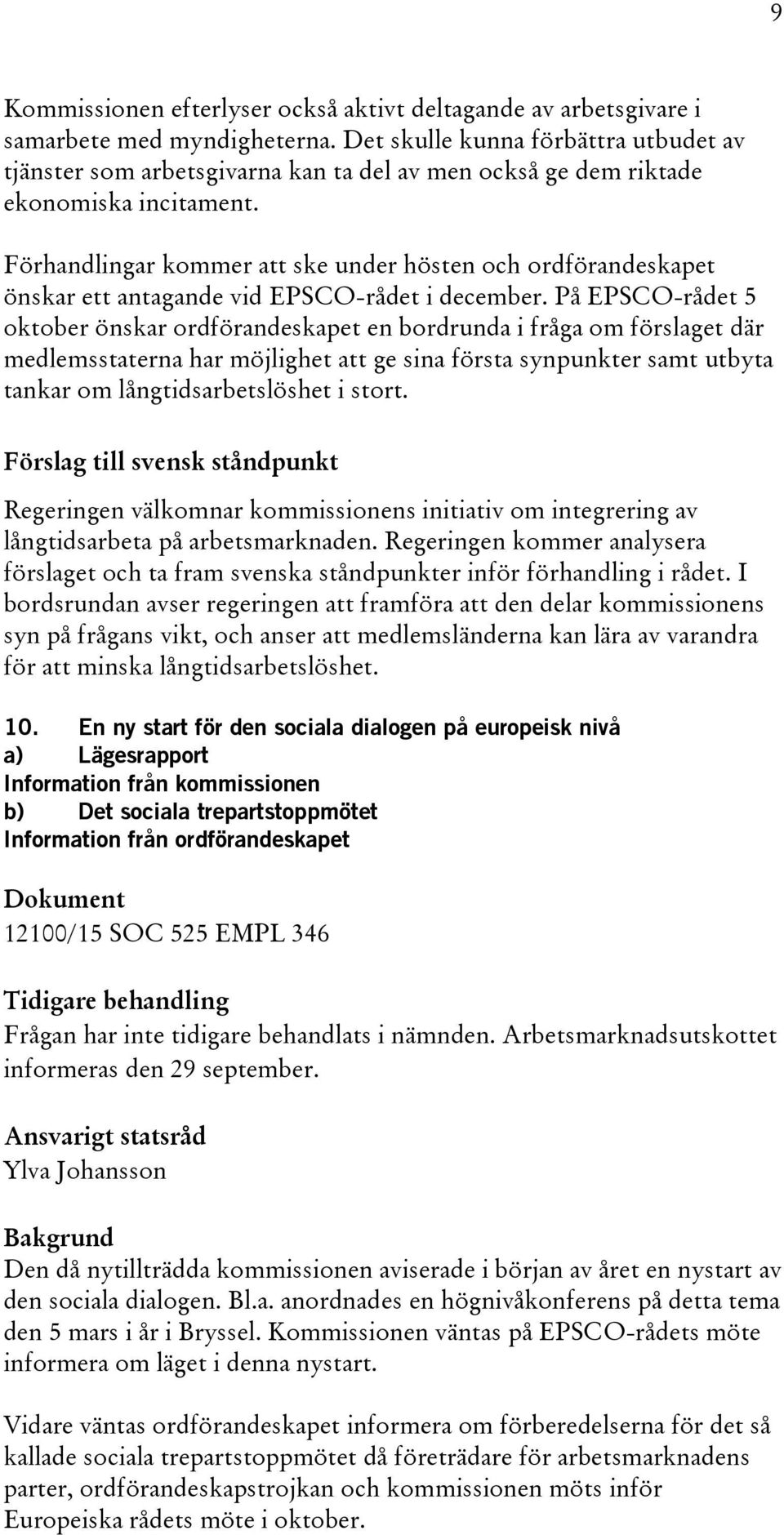 Förhandlingar kommer att ske under hösten och ordförandeskapet önskar ett antagande vid EPSCO-rådet i december.