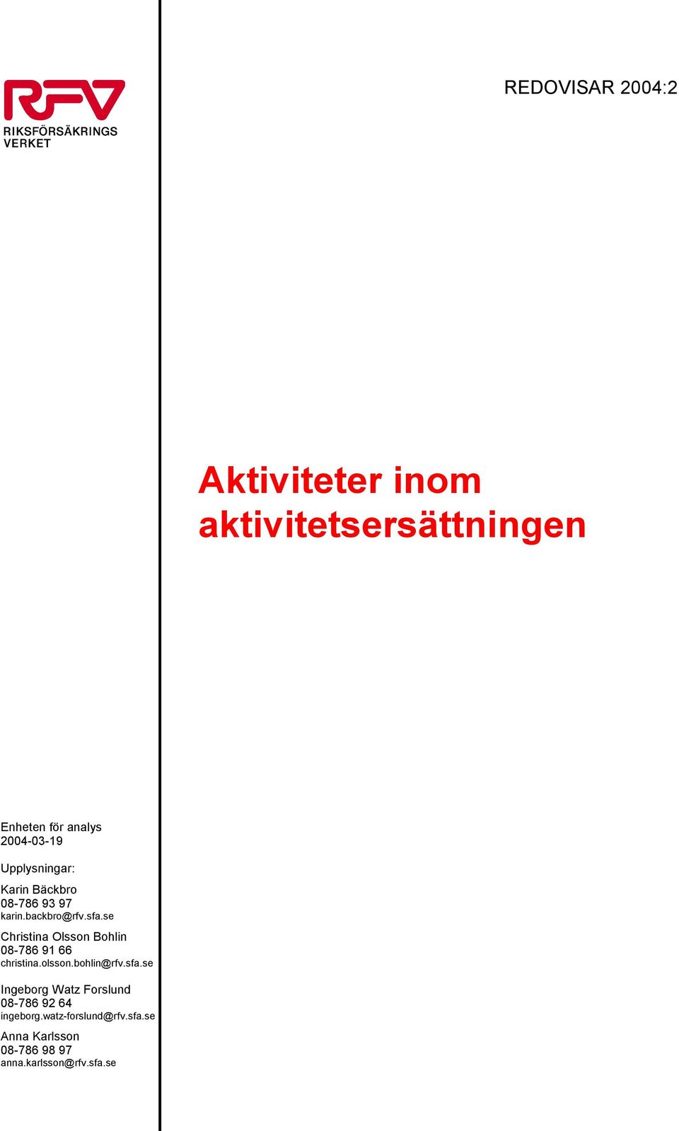 se Christina Olsson Bohlin 08-786 91 66 christina.olsson.bohlin@rfv.sfa.