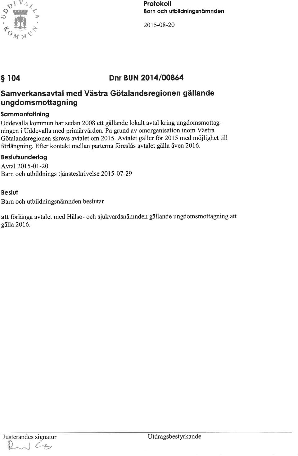 ett gällande lokalt avtal kring ungdomsmottagningen i Uddevalla med primärvården. På grund av omorganisation inom Västra Götalandsregionen skrevs avtalet om 2015.