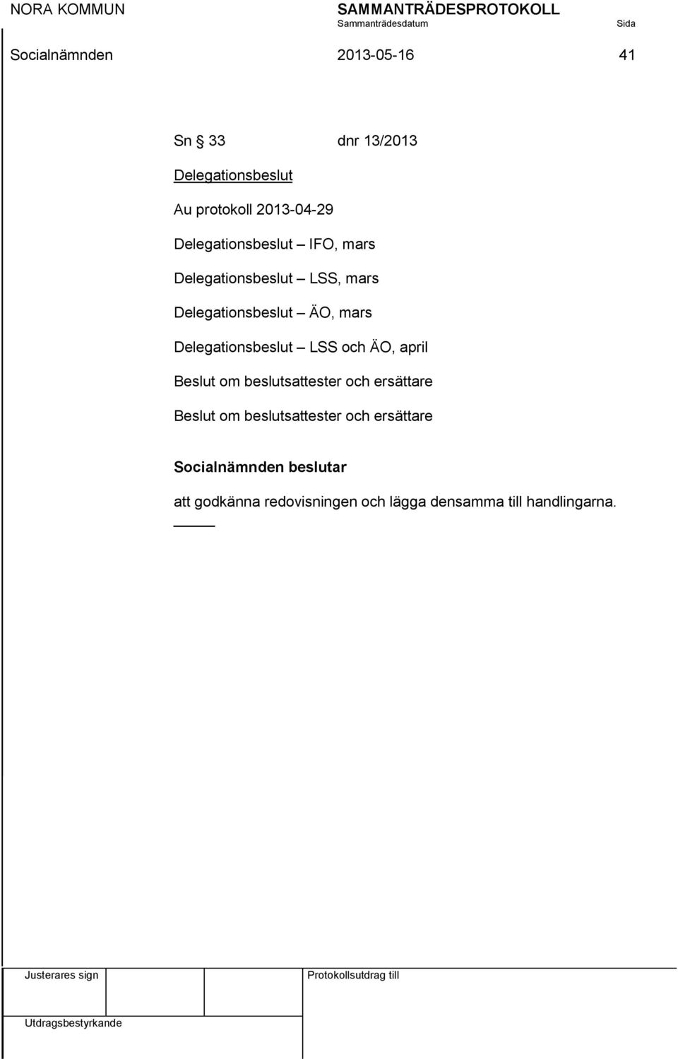 Delegationsbeslut LSS och ÄO, april Beslut om beslutsattester och ersättare Beslut om