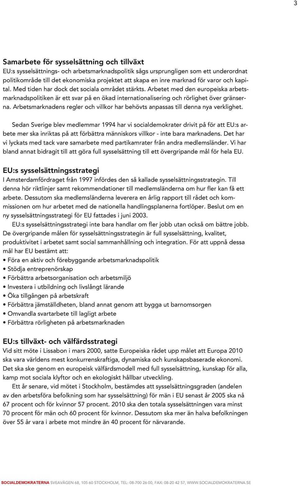 Arbetet med den europeiska arbetsmarknadspolitiken är ett svar på en ökad internationalisering och rörlighet över gränserna.