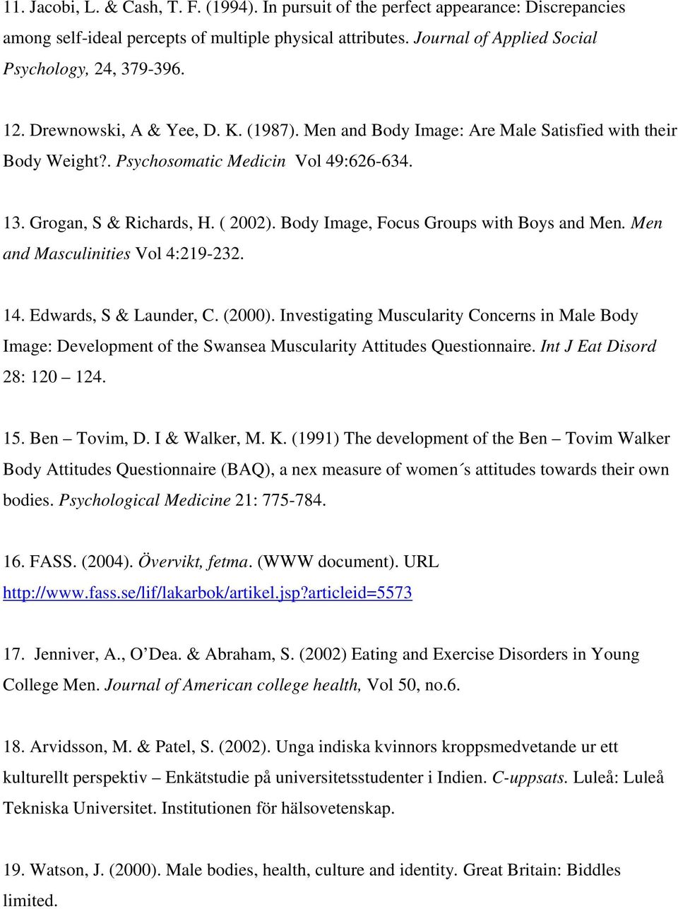 Body Image, Focus Groups with Boys and Men. Men and Masculinities Vol 4:219-232. 14. Edwards, S & Launder, C. (2000).