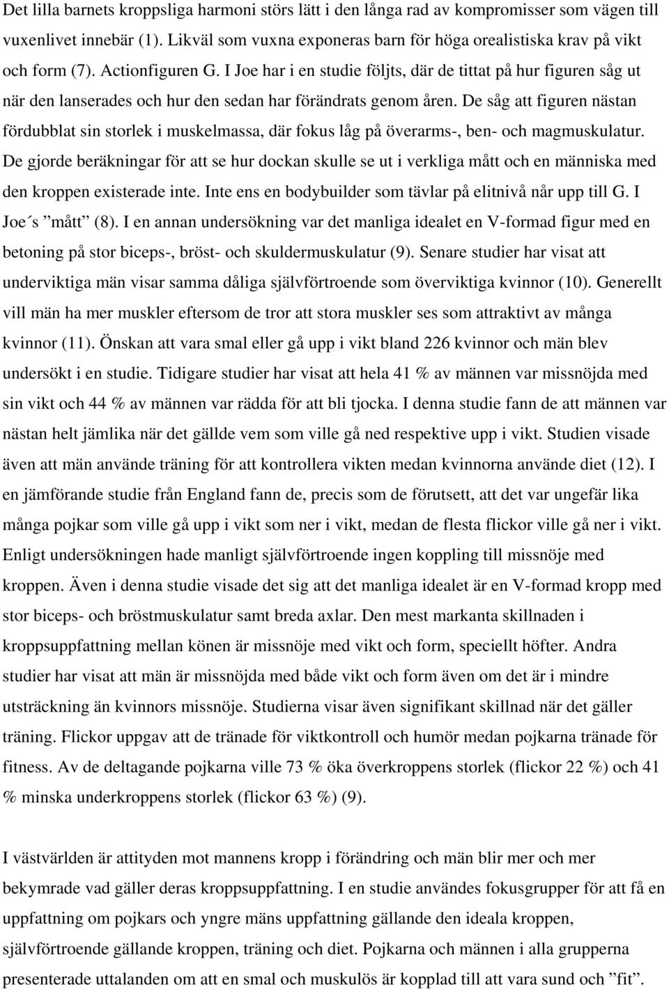 De såg att figuren nästan fördubblat sin storlek i muskelmassa, där fokus låg på överarms-, ben- och magmuskulatur.