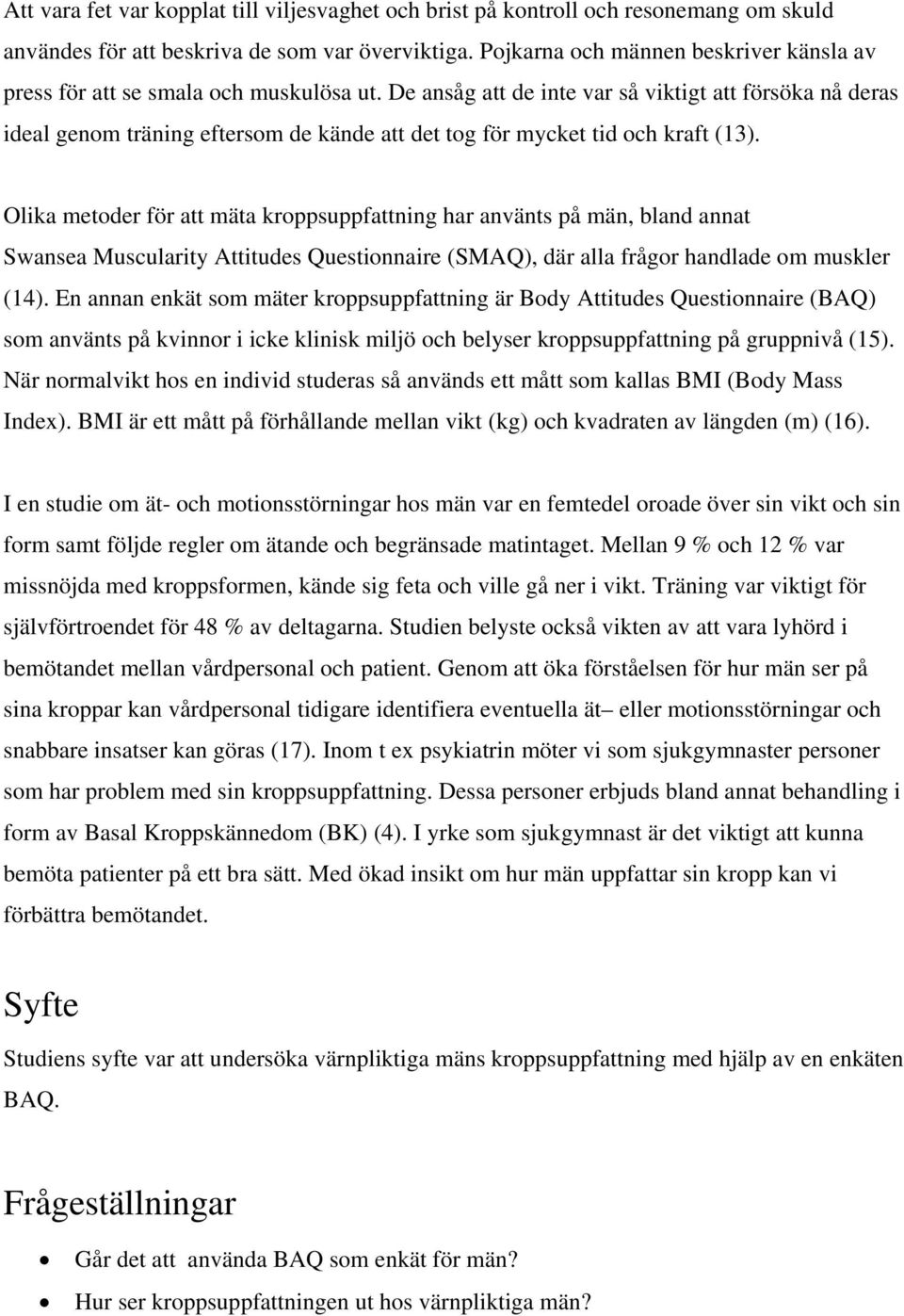 De ansåg att de inte var så viktigt att försöka nå deras ideal genom träning eftersom de kände att det tog för mycket tid och kraft (13).