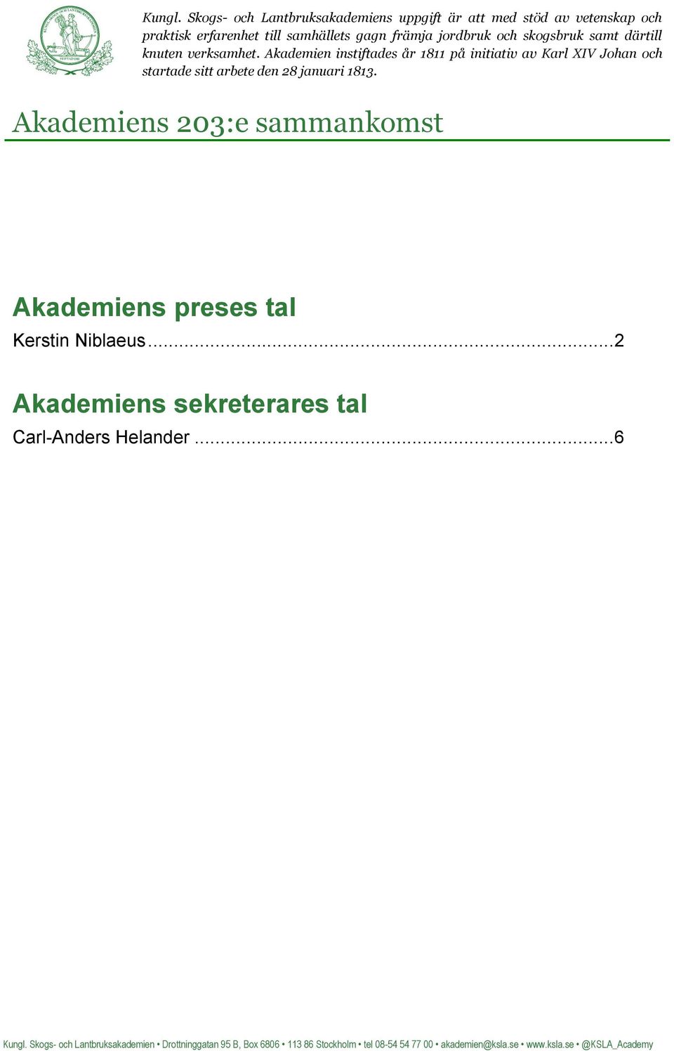 skogsbruk samt därtill knuten verksamhet.