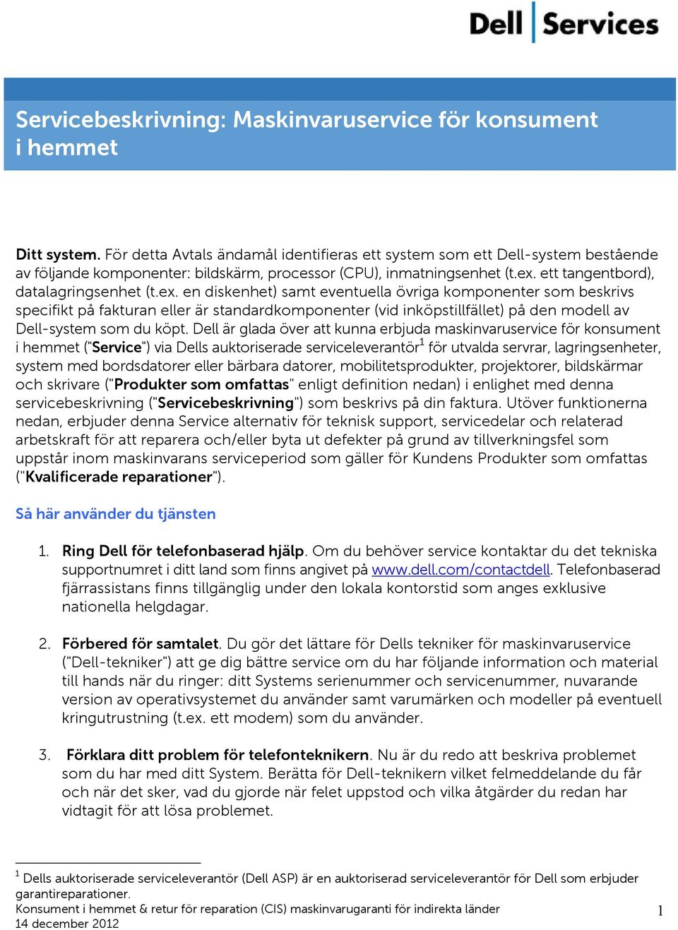 ett tangentbord), datalagringsenhet (t.ex.