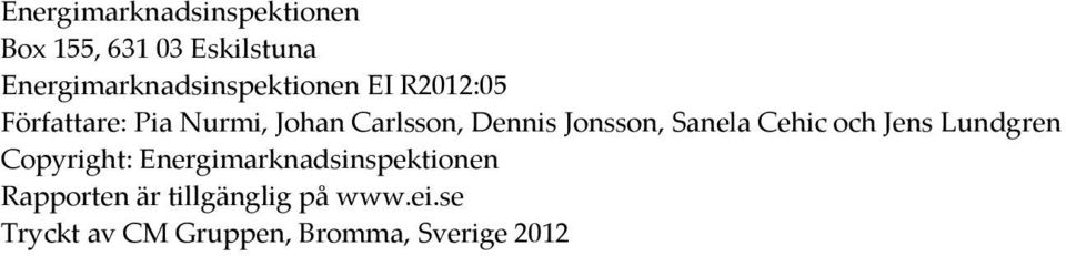 Carlsson, Dennis Jonsson, Sanela Cehic och Jens Lundgren Copyright: