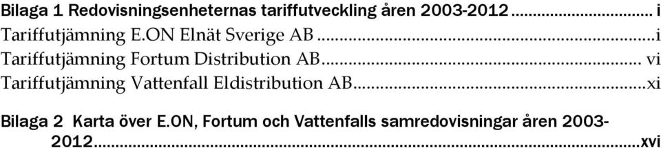 .. i Fortum Distribution AB... vi Vattenfall Eldistribution AB.