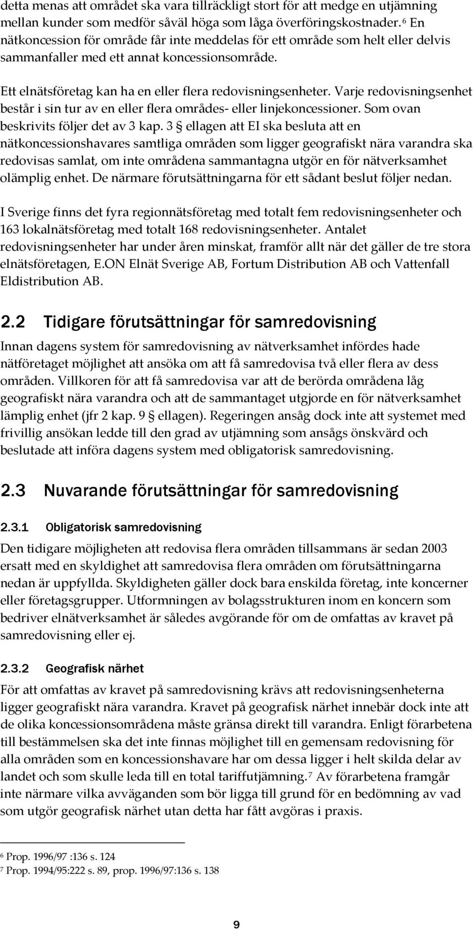 Varje redovisningsenhet består i sin tur av en eller flera områdes- eller linjekoncessioner. Som ovan beskrivits följer det av 3 kap.