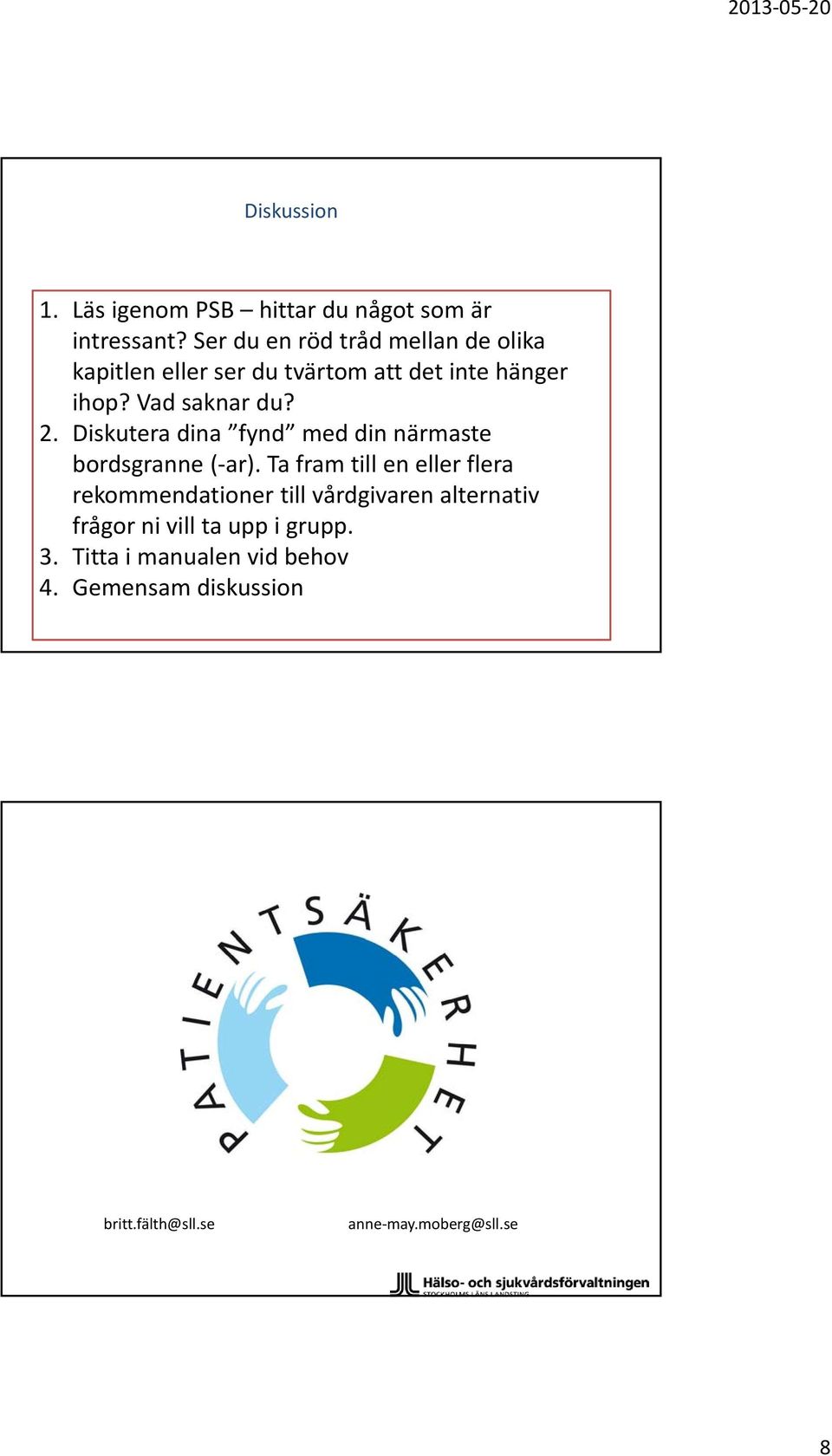 2. iskutera dina fynd med din närmaste bordsgranne ( ar).