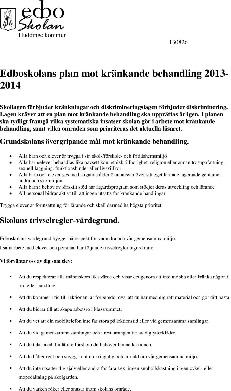 I planen ska tydligt framgå vilka systematiska insatser skolan gör i arbete mot kränkande behandling, samt vilka områden som prioriteras det aktuella läsåret.