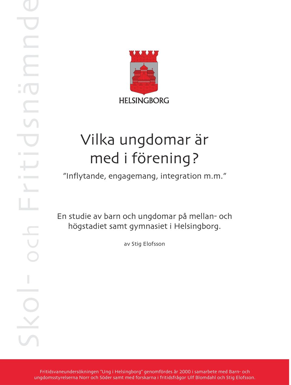 r är med i? Inflytande, engagemang, integration m.m. En studie av barn och ungdomar på mellan- och högstadiet samt gymnasiet i Helsingborg.