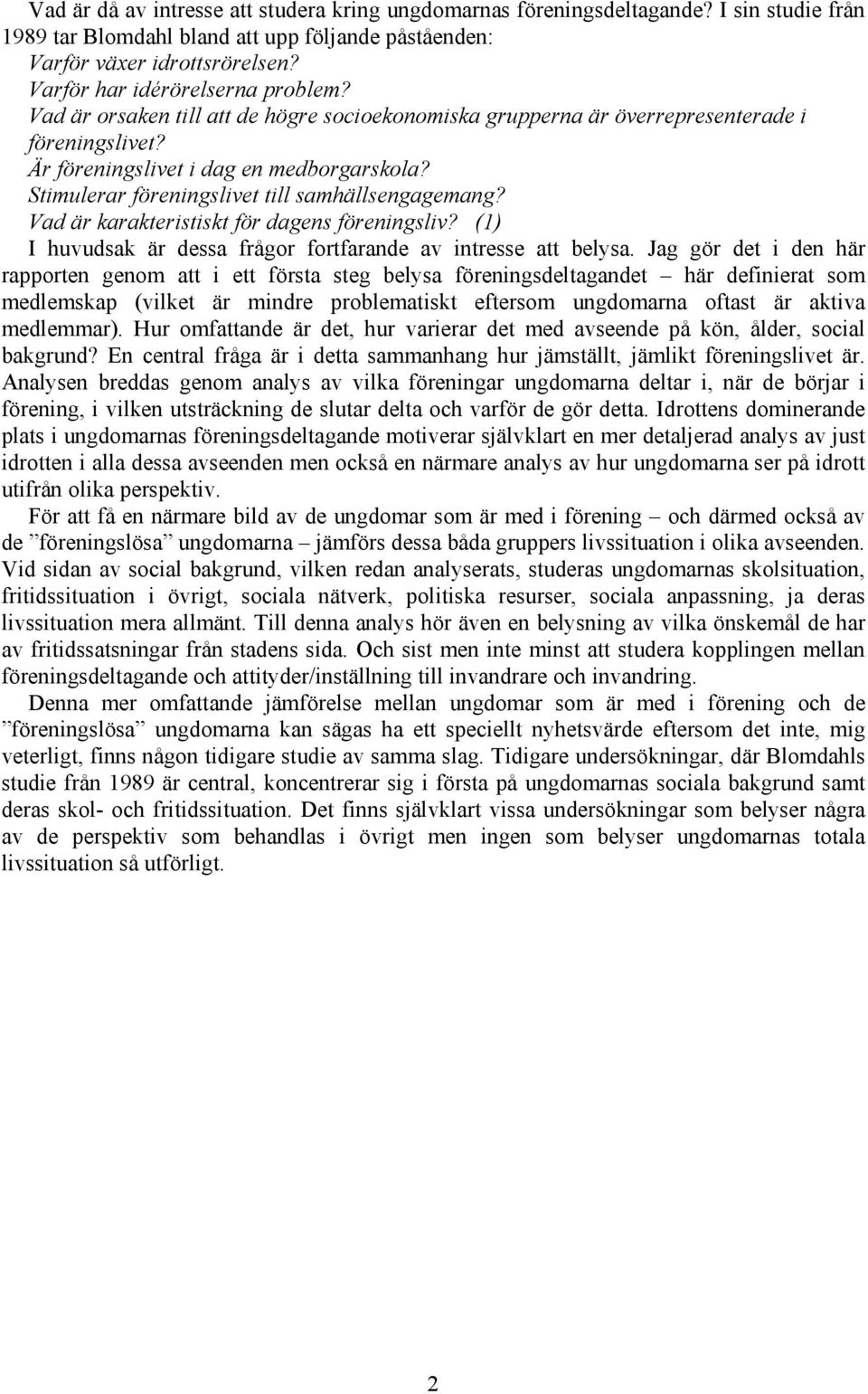 Vad är karakteristiskt för dagens sliv? (1) I huvudsak är dessa frågor fortfarande av intresse att belysa.