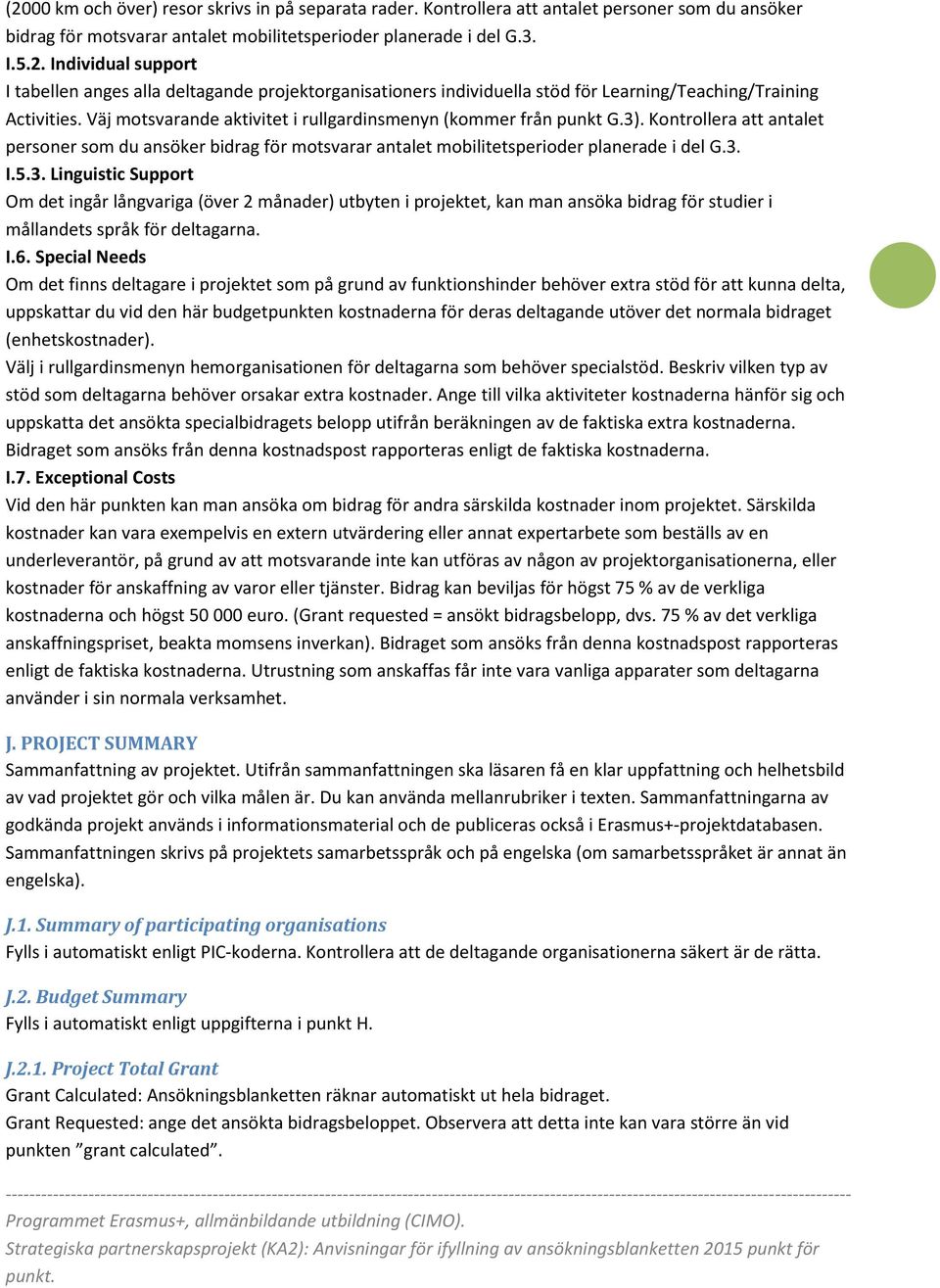 . Kontrollera att antalet personer som du ansöker bidrag för motsvarar antalet mobilitetsperioder planerade i del G.3.