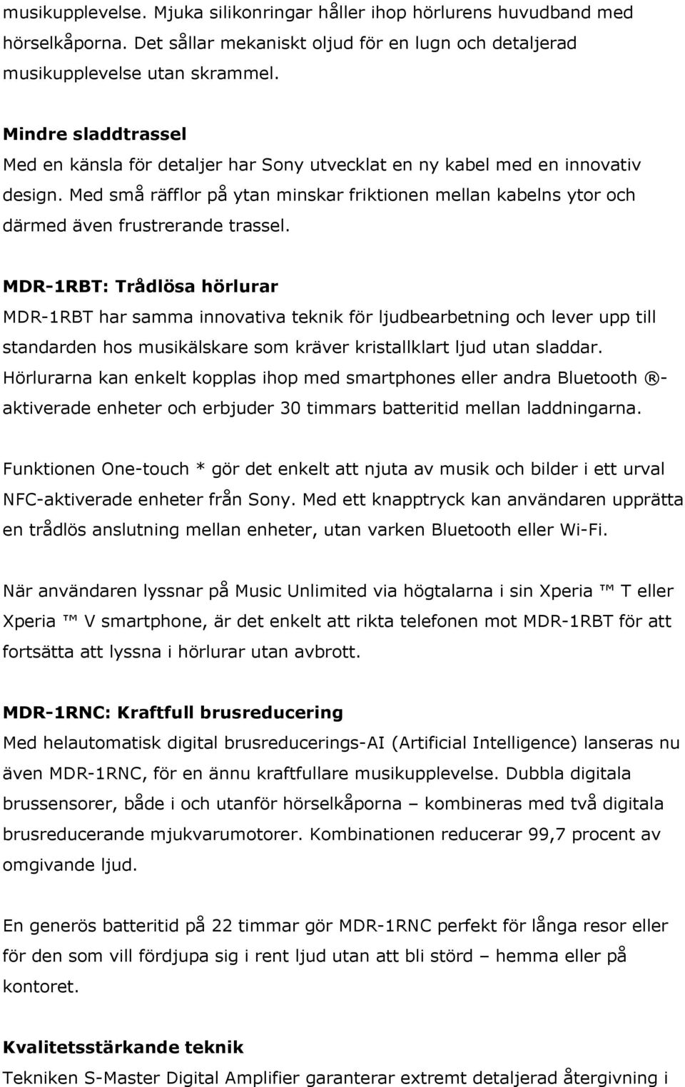 Med små räfflor på ytan minskar friktionen mellan kabelns ytor och därmed även frustrerande trassel.