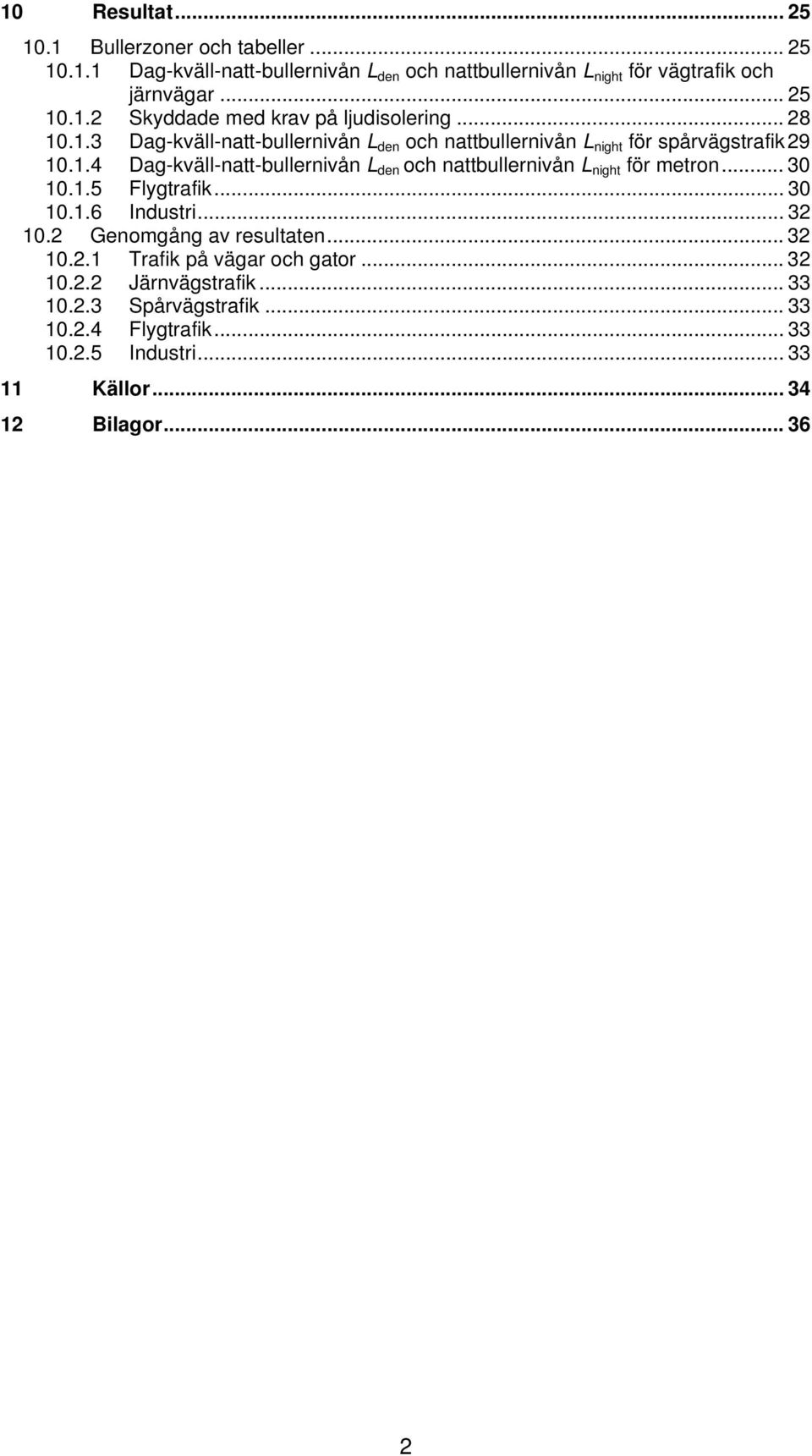 .. 30 10.1.5 Flygtrafik... 30 10.1.6 Industri... 32 10.2 Genomgång av resultaten... 32 10.2.1 Trafik på vägar och gator... 32 10.2.2 Järnvägstrafik... 33 10.2.3 Spårvägstrafik.