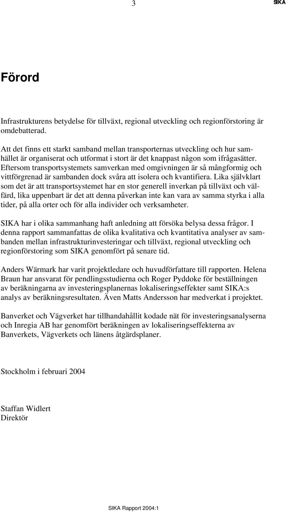 Eftersom transportsystemets samverkan med omgivningen är så mångformig och vittförgrenad är sambanden dock svåra att isolera och kvantifiera.