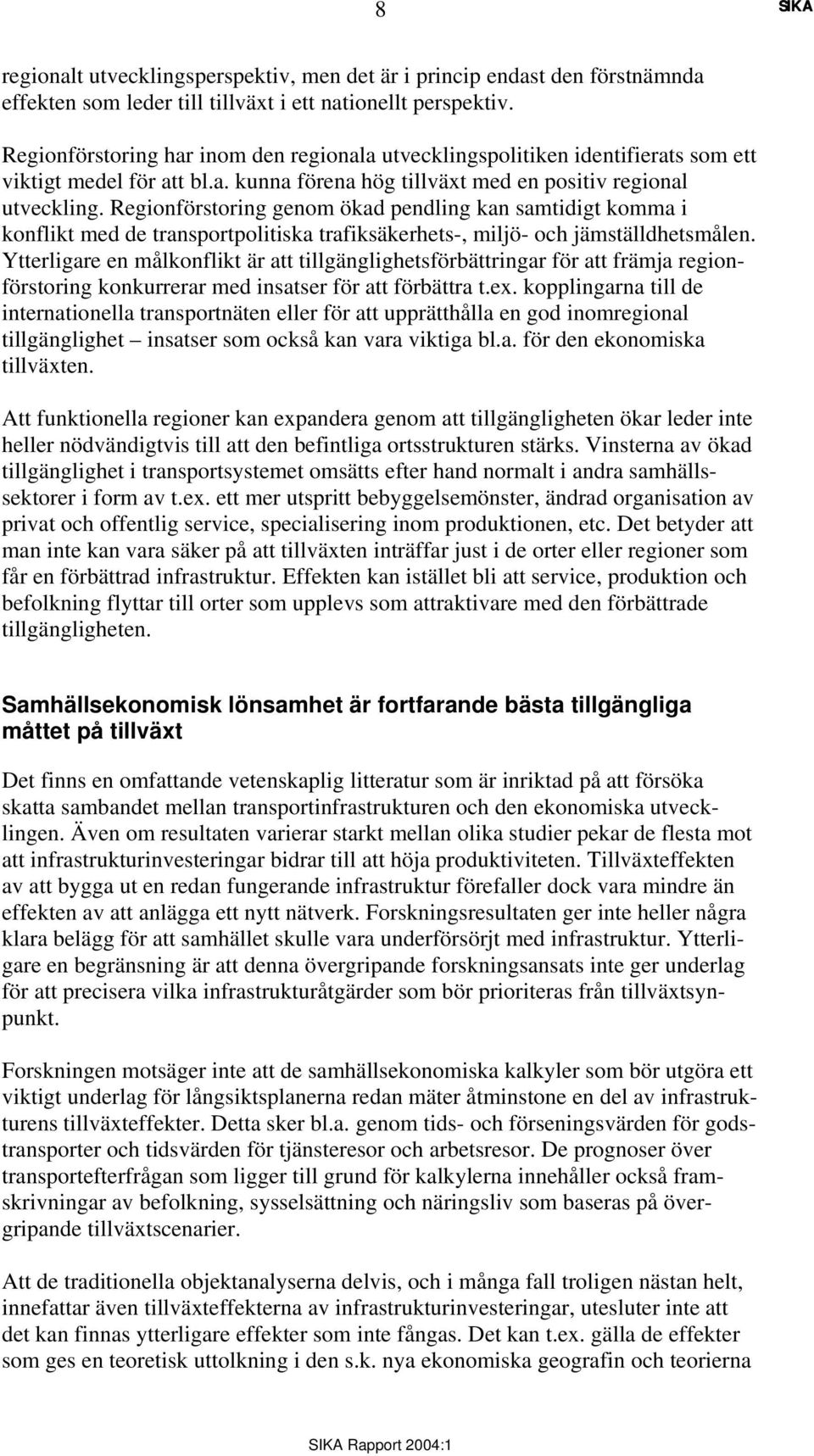 Regionförstoring genom ökad pendling kan samtidigt komma i konflikt med de transportpolitiska trafiksäkerhets-, miljö- och jämställdhetsmålen.