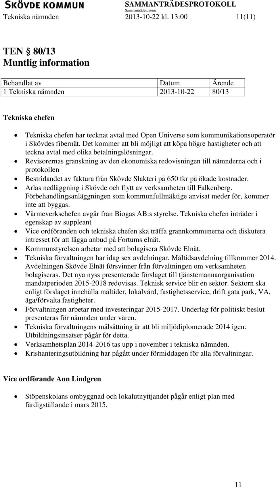 Det kommer att bli möjligt att köpa högre hastigheter och att teckna avtal med olika betalningslösningar.