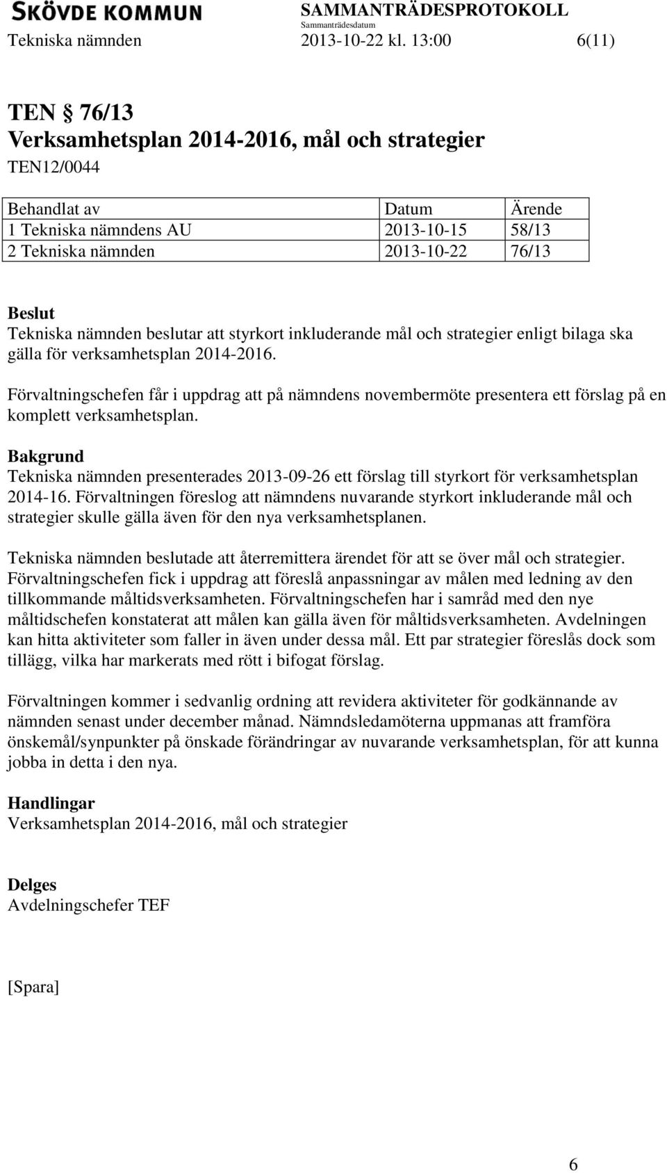 styrkort inkluderande mål och strategier enligt bilaga ska gälla för verksamhetsplan 2014-2016.