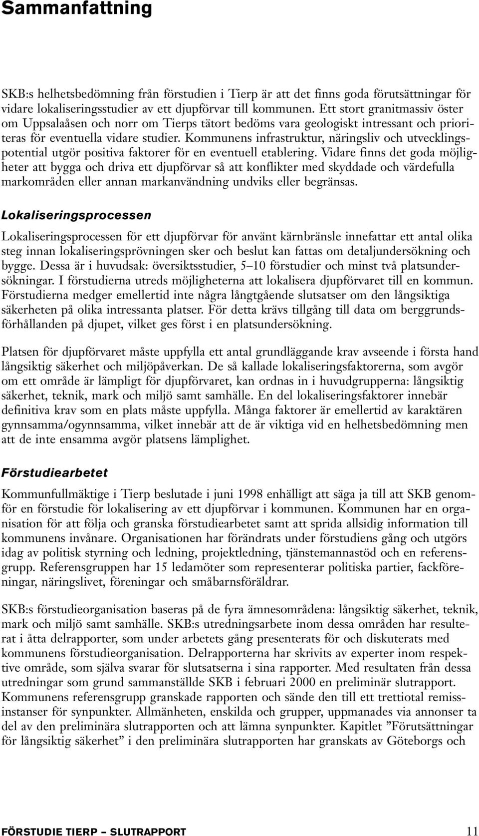 Kommunens infrastruktur, näringsliv och utvecklingspotential utgör positiva faktorer för en eventuell etablering.