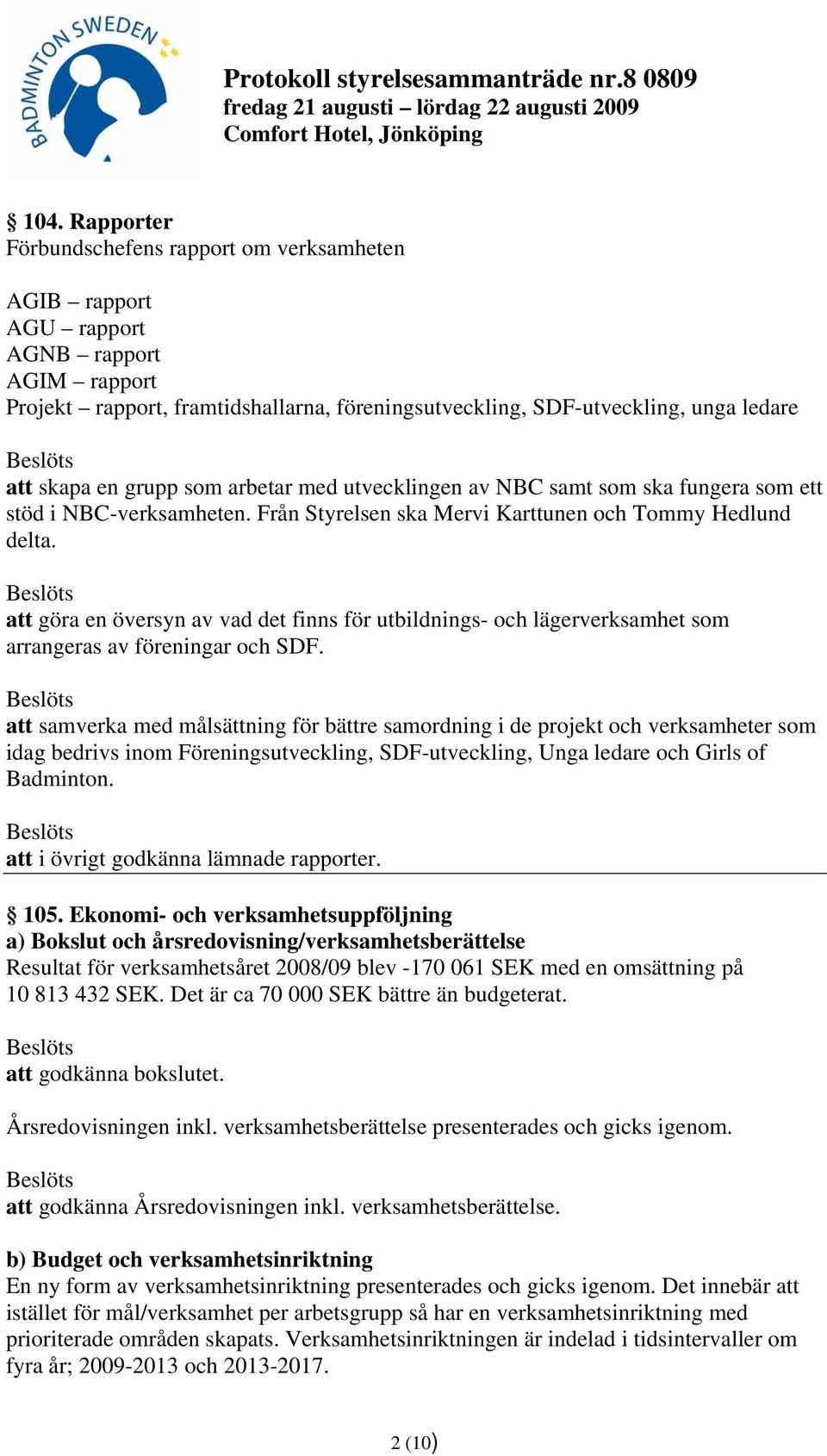 att göra en översyn av vad det finns för utbildnings- och lägerverksamhet som arrangeras av föreningar och SDF.