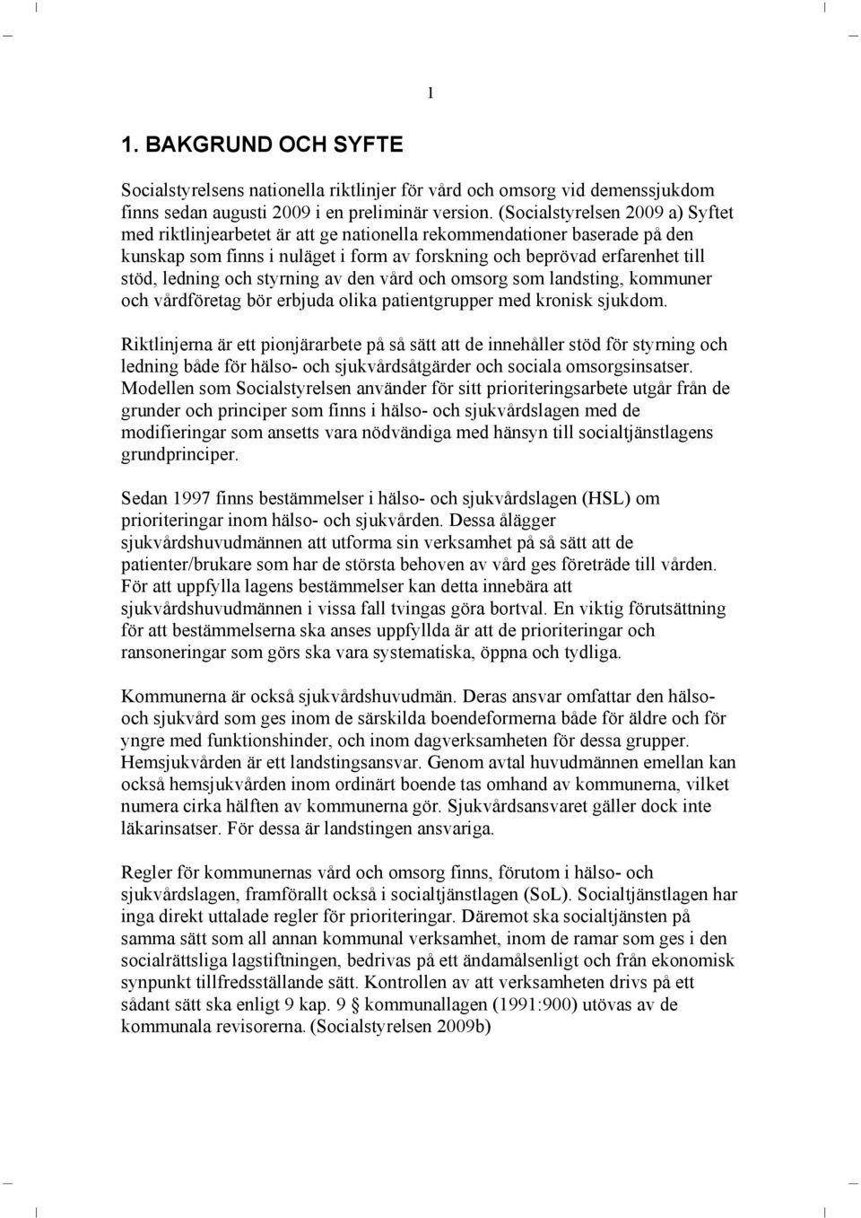 och styrning av den vård och omsorg som landsting, kommuner och vårdföretag bör erbjuda olika patientgrupper med kronisk sjukdom.