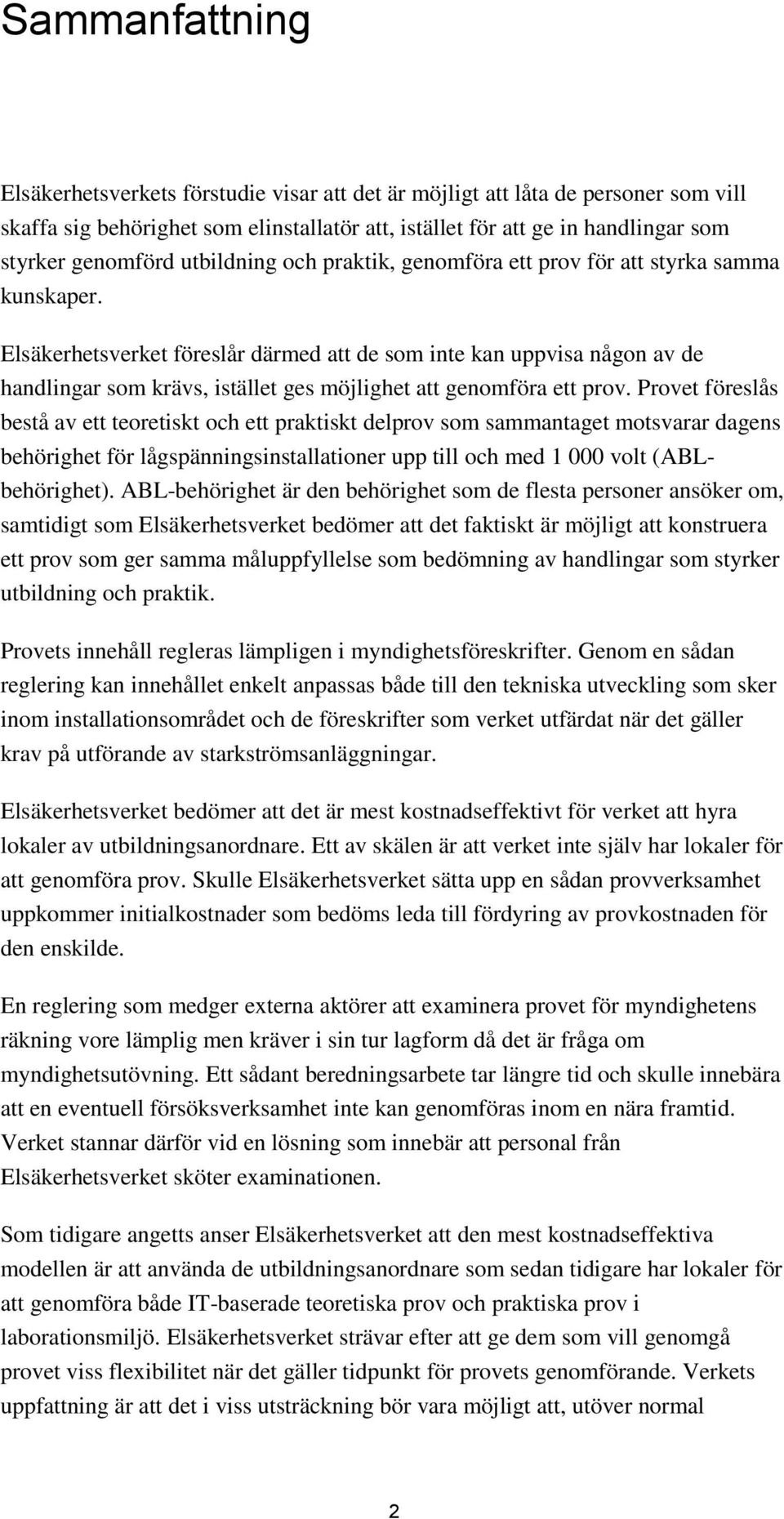 Elsäkerhetsverket föreslår därmed att de som inte kan uppvisa någon av de handlingar som krävs, istället ges möjlighet att genomföra ett prov.