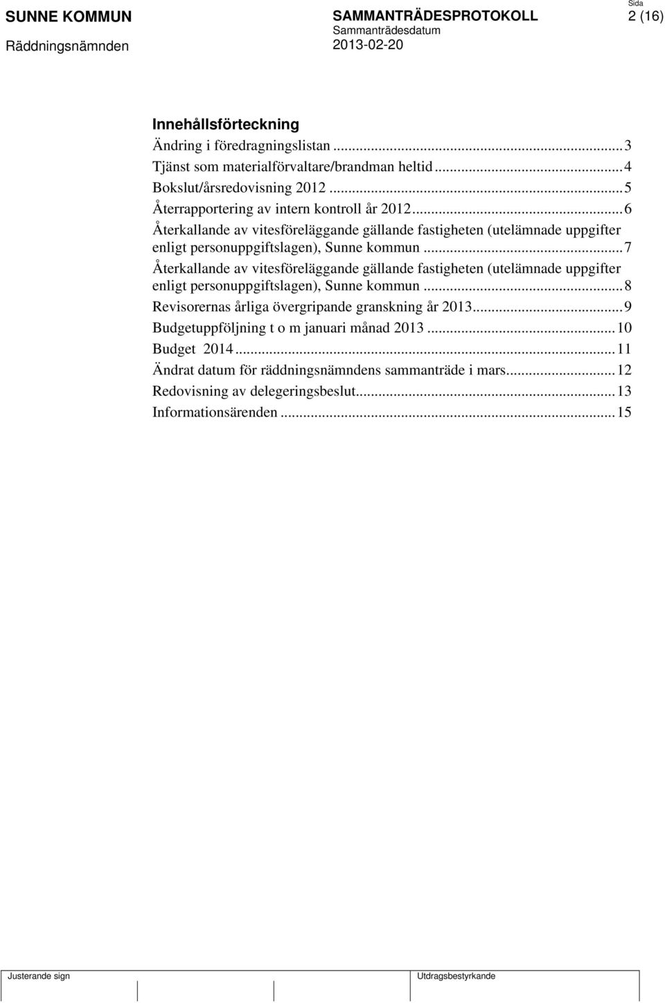 .. 7 Återkallande av vitesföreläggande gällande fastigheten (utelämnade uppgifter enligt personuppgiftslagen), Sunne kommun.