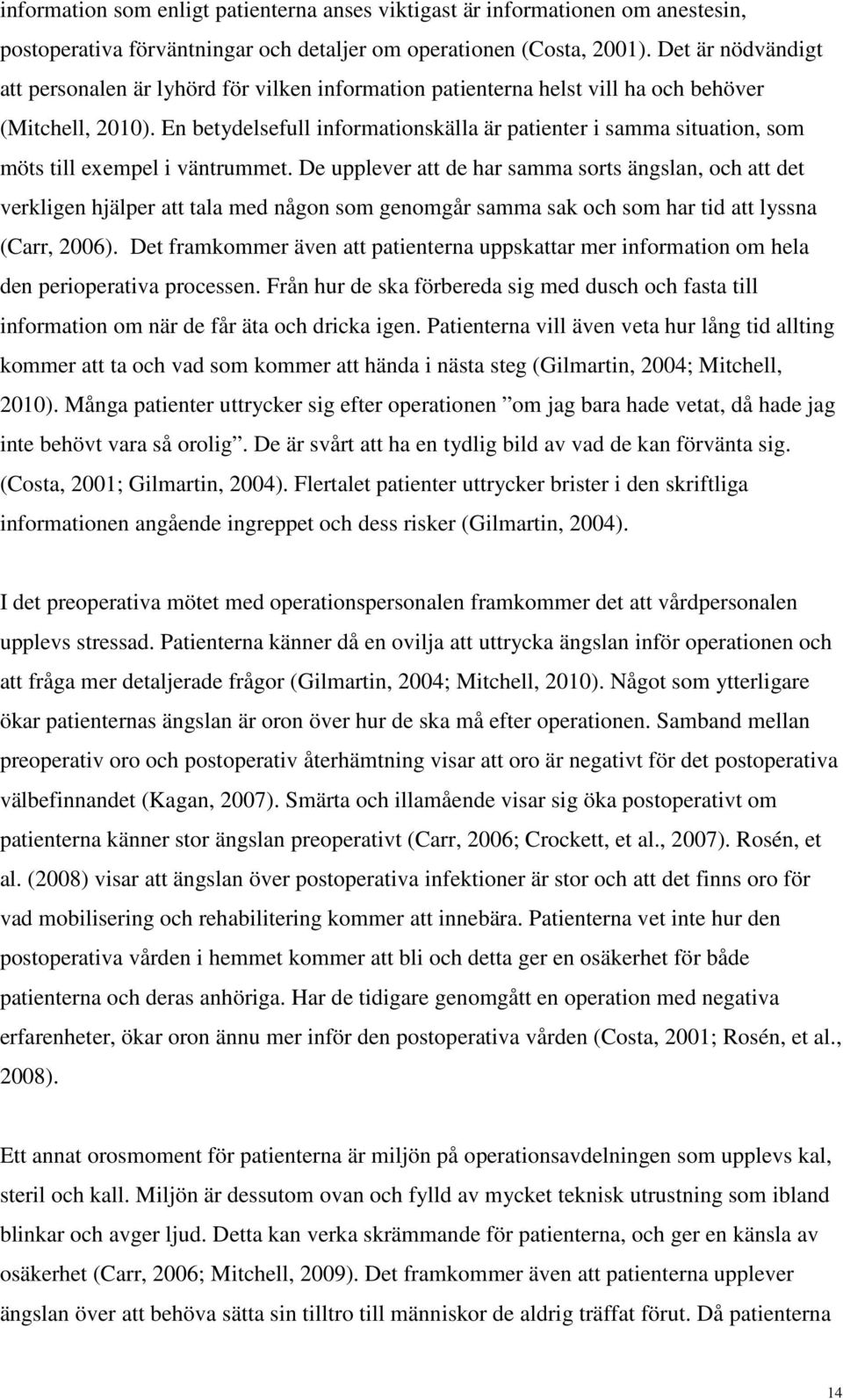 En betydelsefull informationskälla är patienter i samma situation, som möts till exempel i väntrummet.