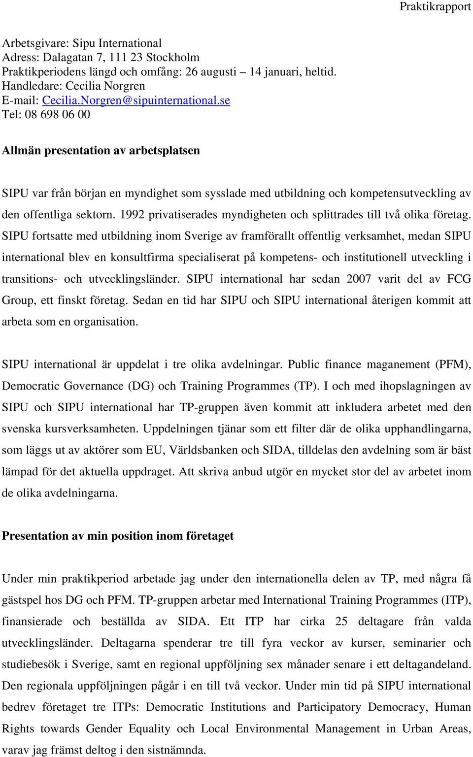 1992 privatiserades myndigheten och splittrades till två olika företag.