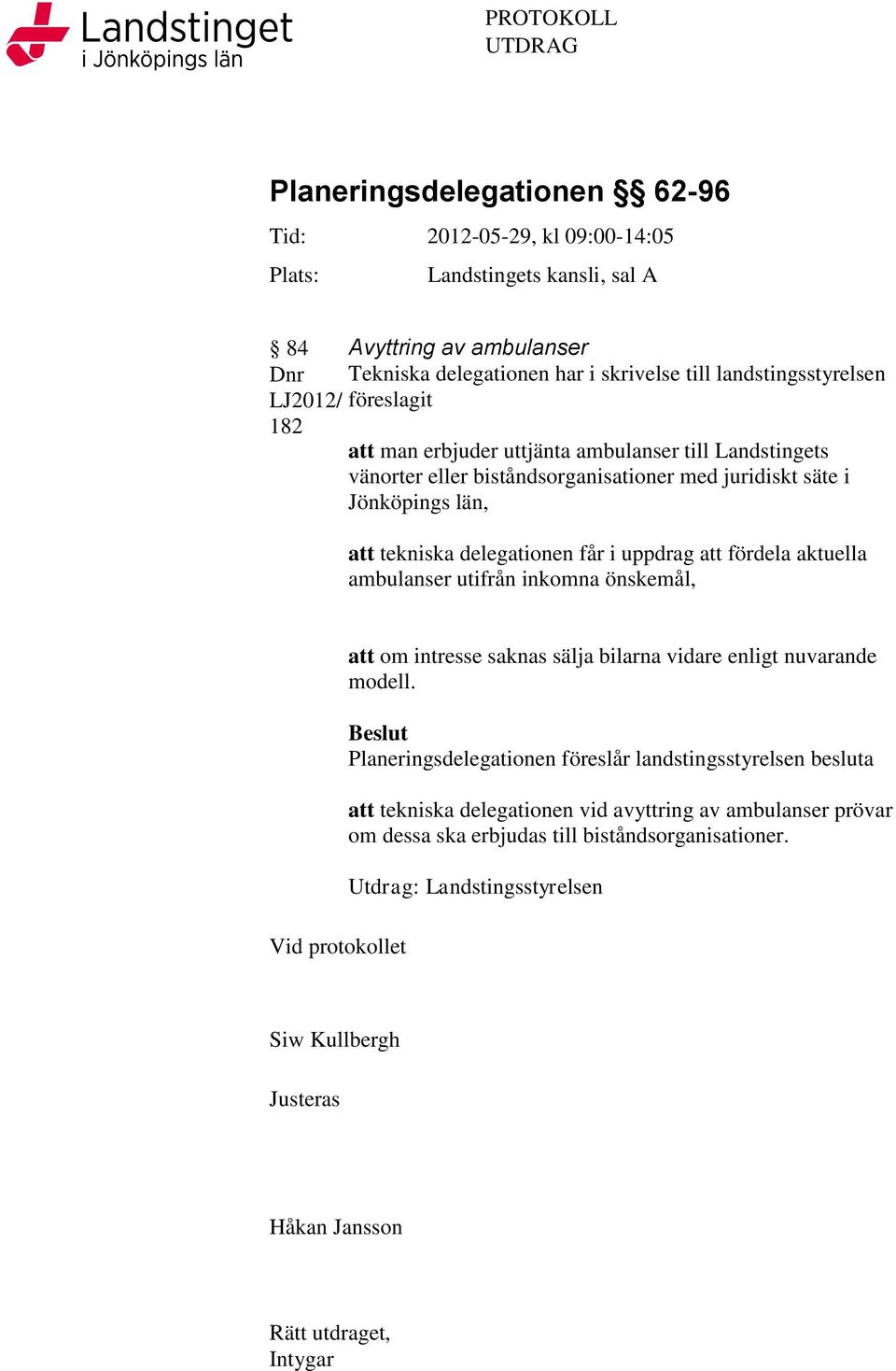 uppdrag att fördela aktuella ambulanser utifrån inkomna önskemål, Vid protokollet att om intresse saknas sälja bilarna vidare enligt nuvarande modell.