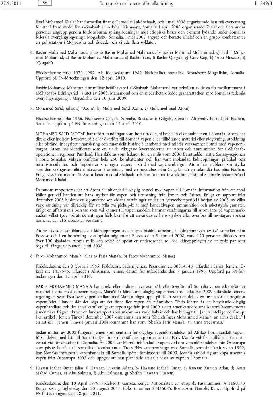 I april 2008 organiserade Khalaf och flera andra personer angrepp genom fordonsburna sprängladdningar mot etiopiska baser och element lydande under Somalias federala övergångsregering i Mogadishu,