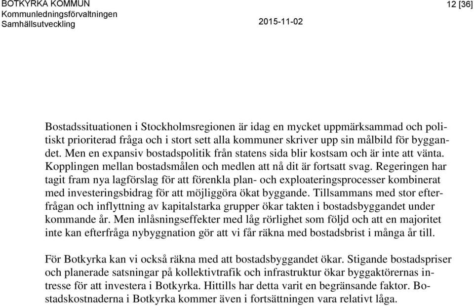 Regeringen har tagit fram nya lagförslag för att förenkla plan- och exploateringsprocesser kombinerat med investeringsbidrag för att möjliggöra ökat byggande.