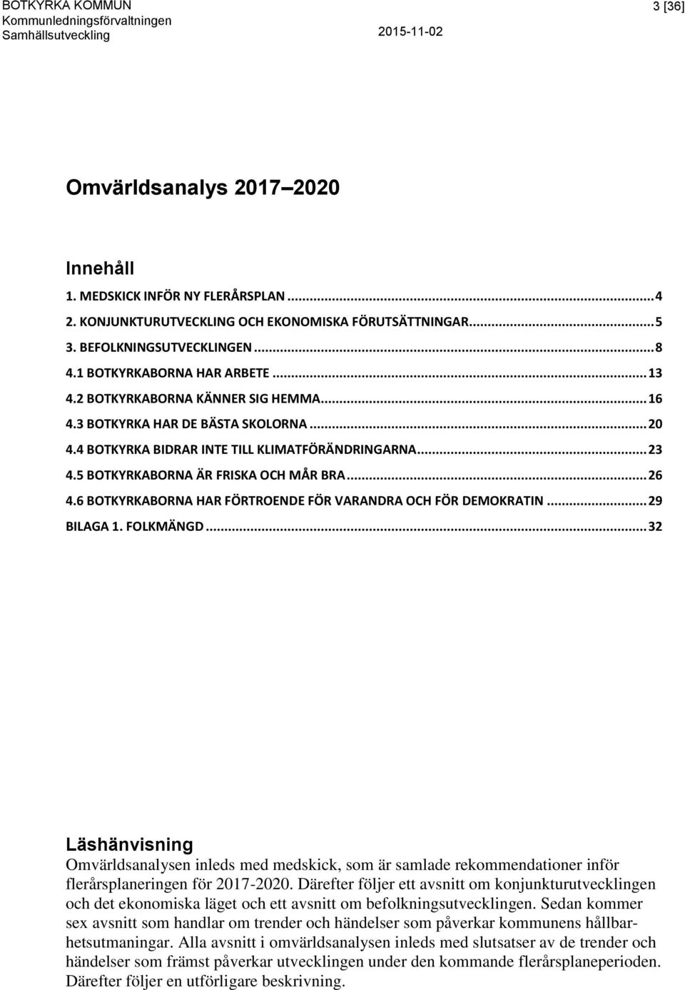 6 BOTKYRKABORNA HAR FÖRTROENDE FÖR VARANDRA OCH FÖR DEMOKRATIN... 29 BILAGA 1. FOLKMÄNGD.