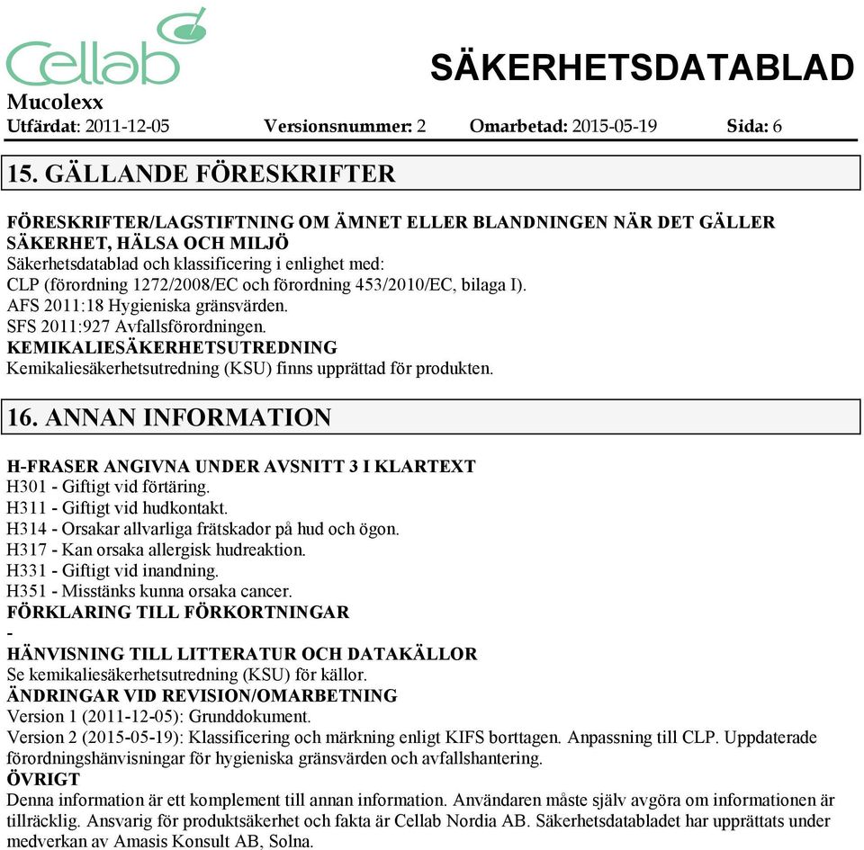 och förordning 453/2010/EC, bilaga I). AFS 2011:18 Hygieniska gränsvärden. SFS 2011:927 Avfallsförordningen.