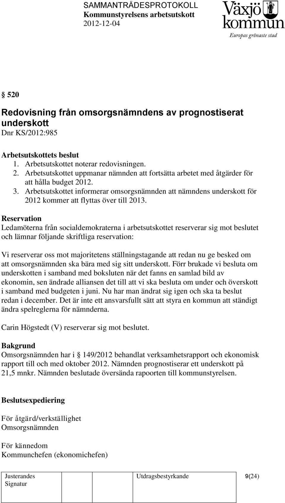 Arbetsutskottet informerar omsorgsnämnden att nämndens underskott för 2012 kommer att flyttas över till 2013.