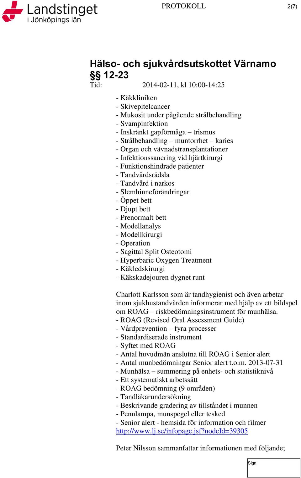 - Modellanalys - Modellkirurgi - Operation - Sagittal Split Osteotomi - Hyperbaric Oxygen Treatment - Käkledskirurgi - Käkskadejouren dygnet runt Charlott Karlsson som är tandhygienist och även