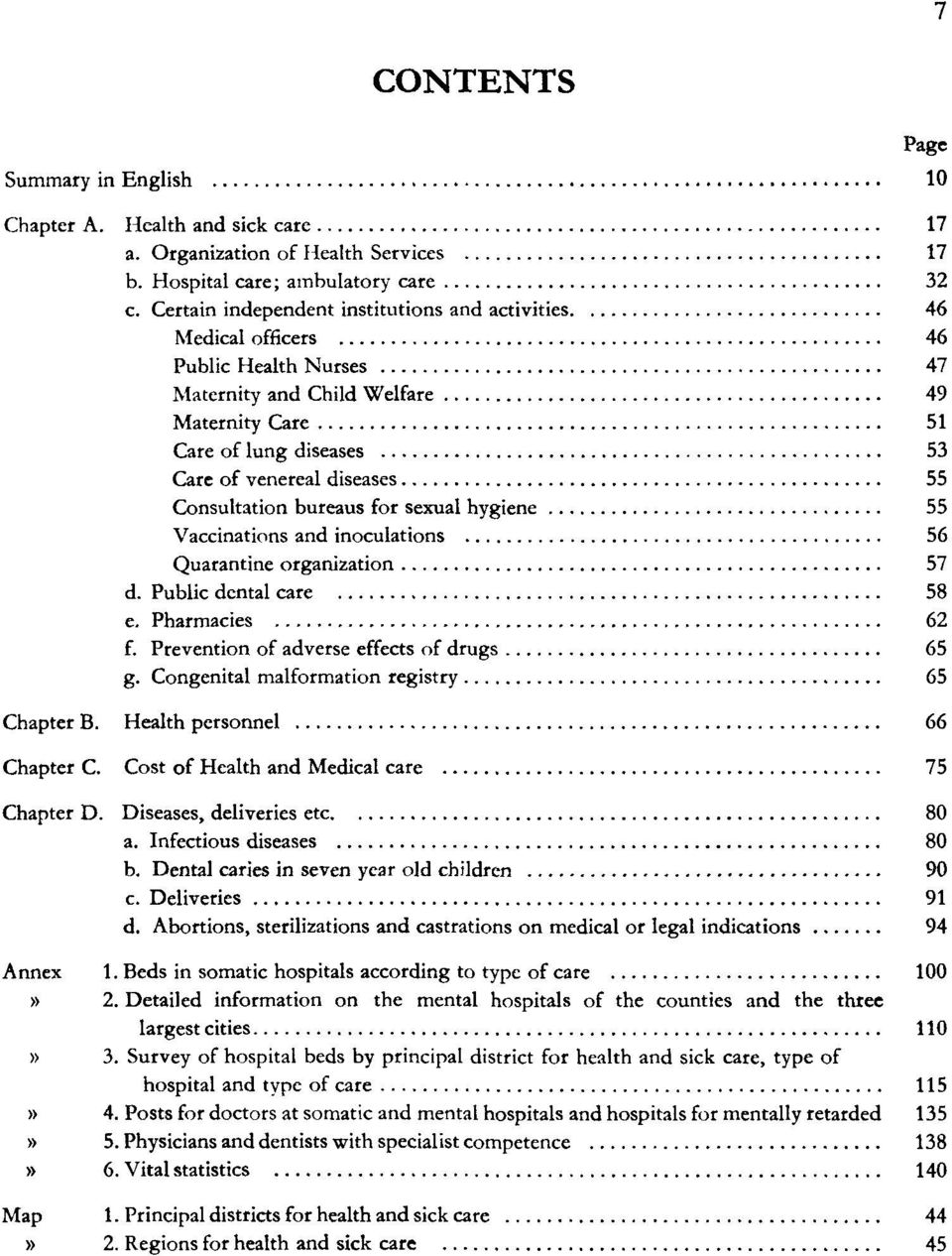 Consultation bureaus for sexual hygiene 55 Vaccinations and inoculations 56 Quarantine organization 57 d. Public dental care 58 e. Pharmacies 62 f. Prevention of adverse effects of drugs 65 g.