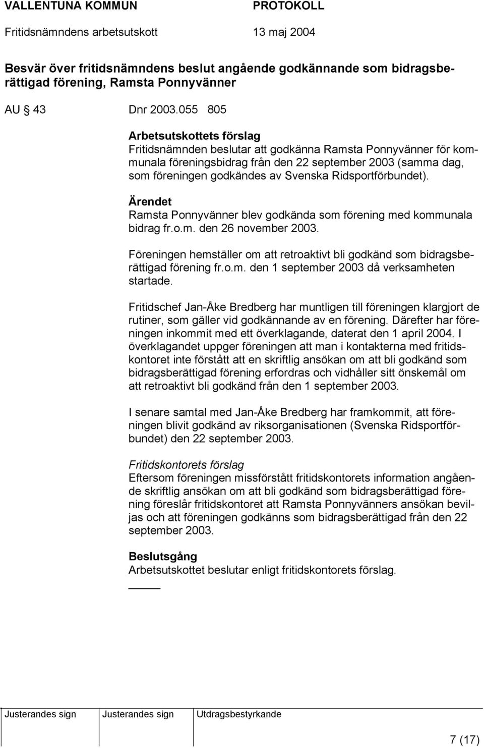 Ridsportförbundet). Ärendet Ramsta Ponnyvänner blev godkända som förening med kommunala bidrag fr.o.m. den 26 november 2003.