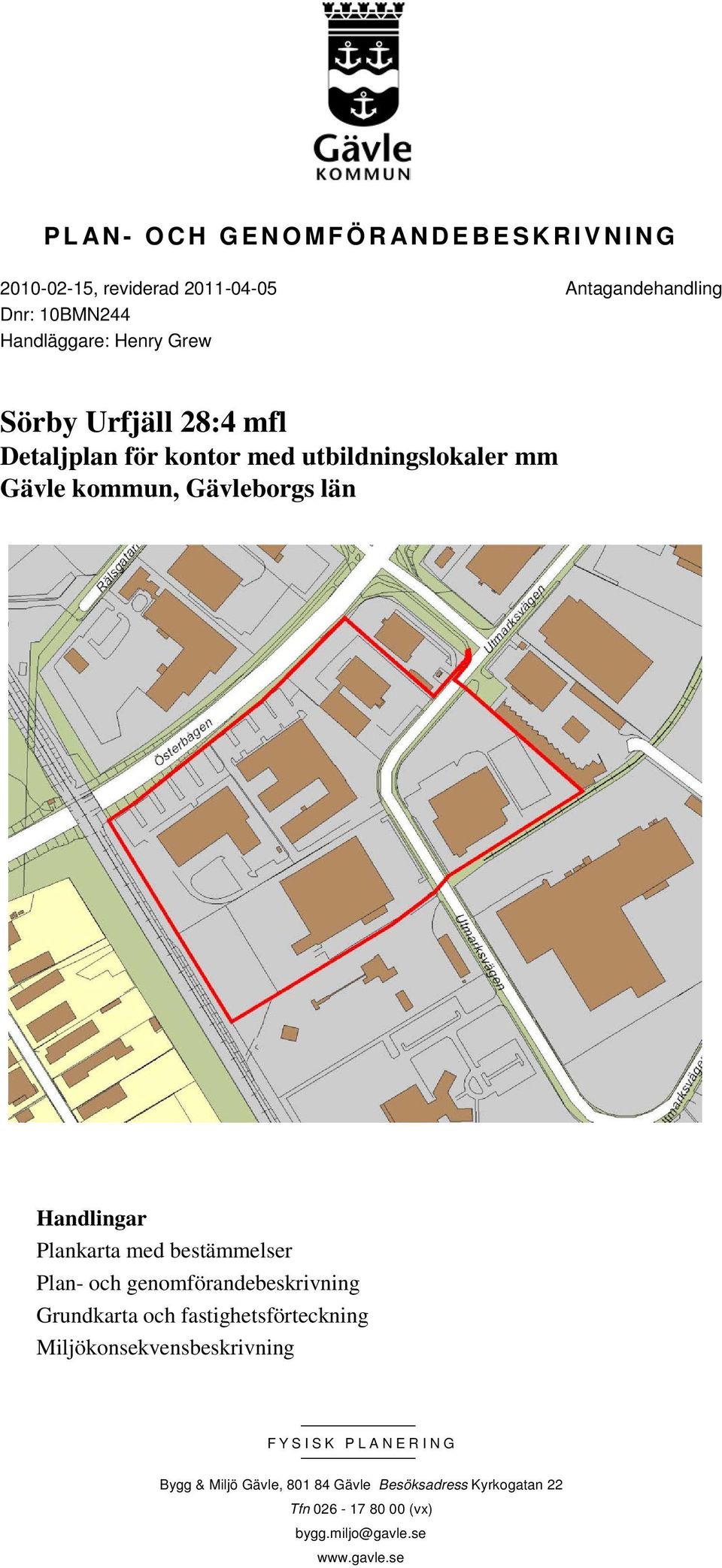 med bestämmelser Plan- och genomförandebeskrivning Grundkarta och fastighetsförteckning Miljökonsekvensbeskrivning FYSISK