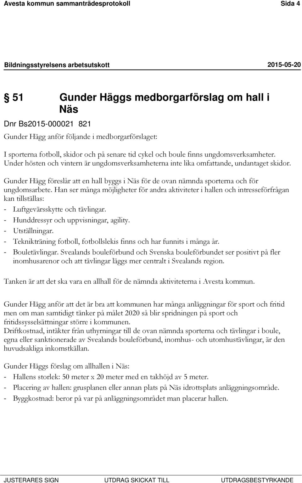 Gunder Hägg föreslår att en hall byggs i Näs för de ovan nämnda sporterna och för ungdomsarbete.