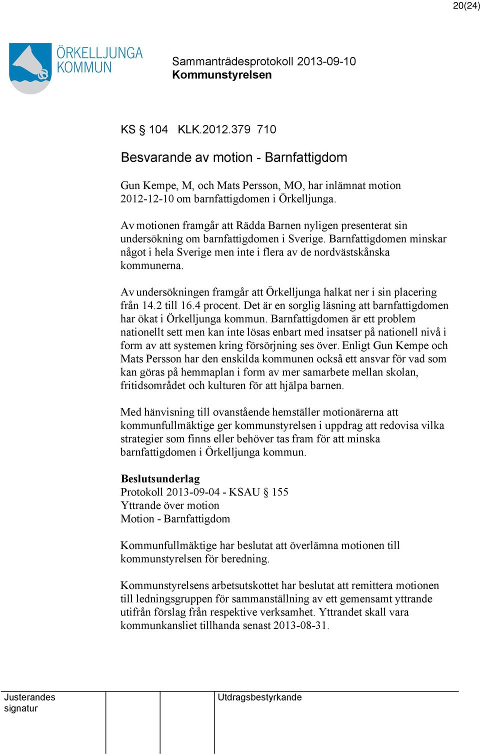 Av undersökningen framgår att Örkelljunga halkat ner i sin placering från 14.2 till 16.4 procent. Det är en sorglig läsning att barnfattigdomen har ökat i Örkelljunga kommun.