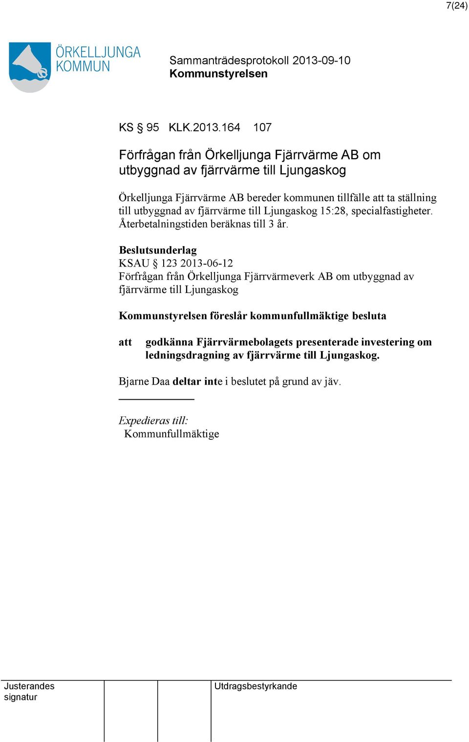 ställning till utbyggnad av fjärrvärme till Ljungaskog 15:28, specialfastigheter. Återbetalningstiden beräknas till 3 år.