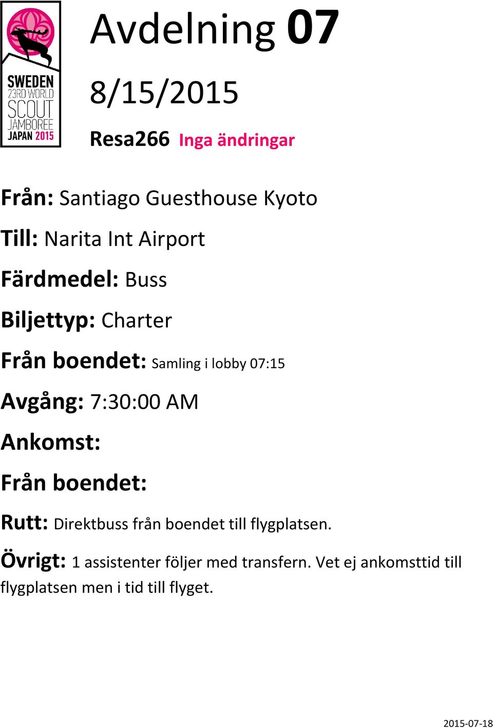 07:15 7:30:00 AM Direktbuss från boendet till flygplatsen.