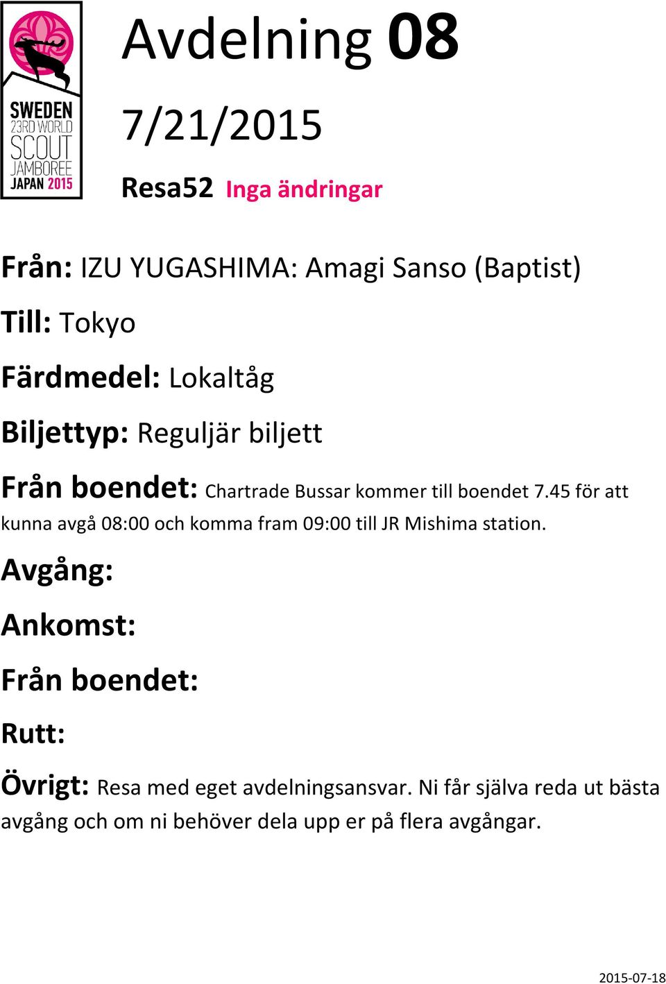 45 för att kunna avgå 08:00 och komma fram 09:00 till JR Mishima station.