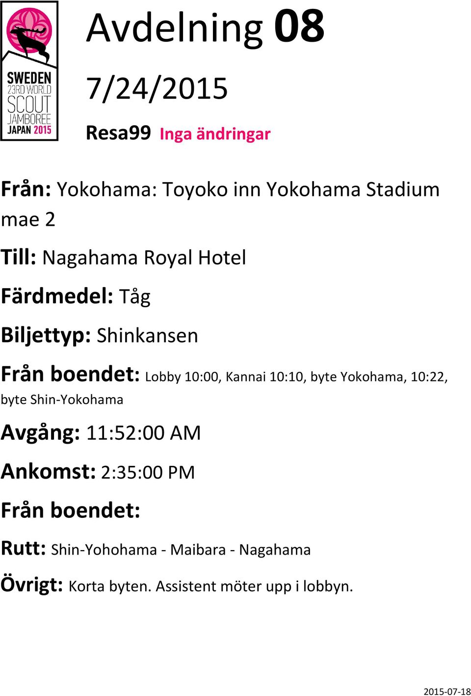 10:00, Kannai 10:10, byte Yokohama, 10:22, byte Shin-Yokohama 11:52:00 AM 2:35:00