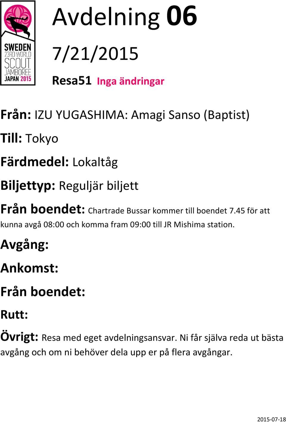 45 för att kunna avgå 08:00 och komma fram 09:00 till JR Mishima station.