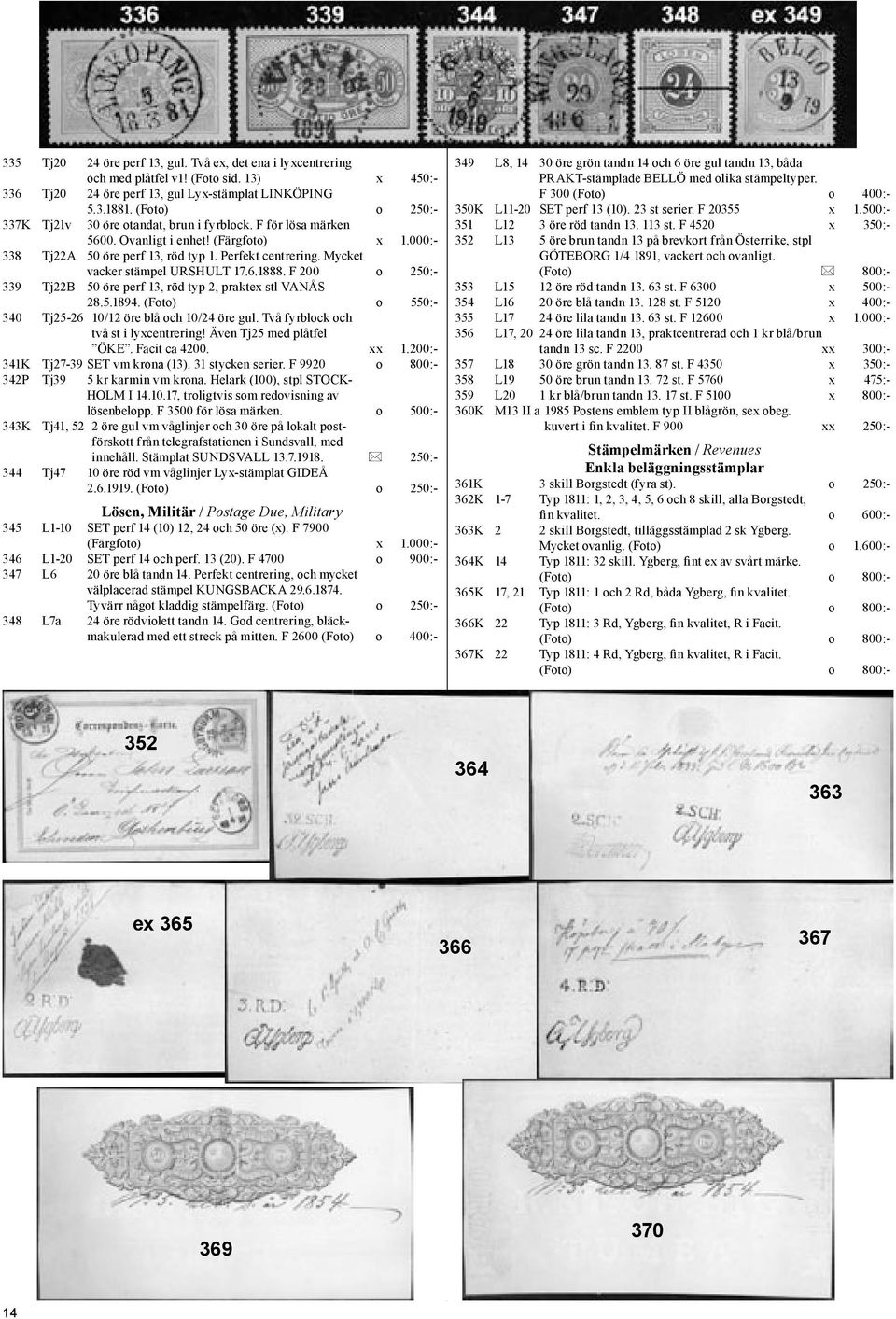 Mycket vacker stämpel URSHULT 17.6.1888. F 200 o 250:- 339 Tj22B 50 öre perf 13, röd typ 2, praktex stl VANÅS 28.5.1894. (Foto) o 550:- 340 Tj25-26 10/12 öre blå och 10/24 öre gul.